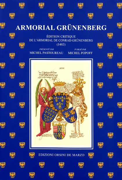 Armorial Grünenberg. Èdition critique de l'armorial de Conrad Grünenberg (1483)  présenté par Michel Pastoureau publié par Michel Popoff.